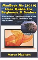 MacBook Air (2019) User Guide for Beginners & Seniors: Ultimate User Manual with Tips & Tricks to Operate macOS Catalina on Your MacBook Air