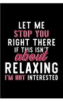 Let Me Stop You Right There If This Isn't About Relaxing I'm Not Interested