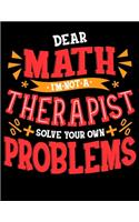 Dear Math I'm Not A Therapist Solve Your Own Problems