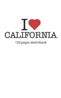I love California sketchbook: I love California notebook I love California diary I love California booklet I love California recipe book I love California notebook I heart Califo