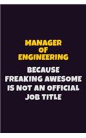 Manager of Engineering, Because Freaking Awesome Is Not An Official Job Title: 6X9 Career Pride Notebook Unlined 120 pages Writing Journal