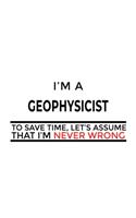 I'm A Geophysicist To Save Time, Let's Assume That I'm Never Wrong