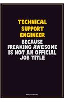 Technical Support Engineer, Because Freaking Awesome Is Not An Official Job Title: Career Motivational Quotes 6x9 120 Pages Blank Lined Notebook Journal
