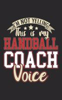 I'm Not Yelling This Is My Handball Coach Voice