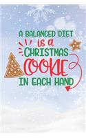 Happy A Balanced Diet Is A Chritmas Cookie In Each Hand I Love You Birthday: Christmas Quote Journal / Notebook / Diary - Cute Snowed Themed Present