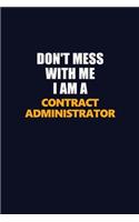 Don't Mess With Me I Am A Contract Administrator: Career journal, notebook and writing journal for encouraging men, women and kids. A framework for building your career.