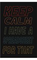 Keep Calm I Have A Spreadsheet For That