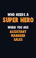 Who Need A SUPER HERO, When You Are Assistant Manager Sales