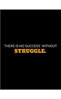 There Is No Success Without Struggle: lined professional notebook/journal A perfect gifts under 10 dollars: Amazing Notebook/Journal/Workbook - Perfectly Sized 8.5x11" - 120 Pages
