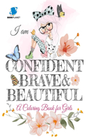 I am Confident, Brave and Beautiful A Coloring Book for Girls