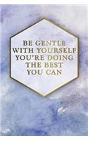Be Gentle with Yourself You're Doing the Best You Can: Motivational Bullet Journal - 120-Page 1/4 Inch Dot Grid Female Empowerment Notebook - 6 X 9 Perfect Bound Softcover(Motivational Bullet Journals)