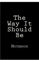 The Way It Should Be: Notebook