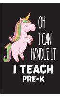 Oh I Can Handle It I Teach Pre-K: Pink Unicorn School Gift Workbook For Preschool Teachers