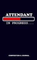 Attendant in Progress: Composition Notebook, Funny Birthday Journal for Attendants to Write on