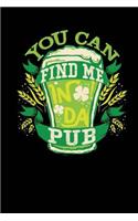 You Can Find Me In Da Pub: Blank Lined Journal 6x9 - Funny St. Patrick's Day Gift