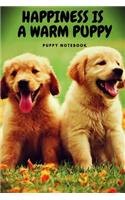 Puppy Notebook: Happiness Is a Warm Puppy, Cute Puppy College Ruled Journal for School, Office and Home(cute and Colorful Cover, 6 X 9 Inches, 110 Pages)