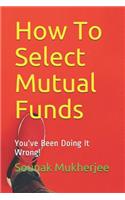 How To Select Mutual Funds: You've Been Doing It Wrong!(2 Personal Finance - How to)