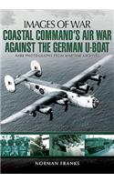 Coastal Command's Air War Against the German U-Boats