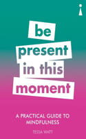 A Practical Guide to Mindfulness: Be Present in this Moment(Practical Guide Series)