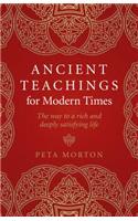 Ancient Teachings for Modern Times: The Way to a Rich and Deeply Satisfying Life