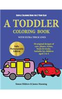 Simple Coloring Book for 2 Year Olds: A toddler coloring book with extra thick lines: 50 original designs of cars, planes, trains, boats, and trucks (suitable for children aged 2 to 4)(3 Coloring Book for 2 Year Olds)