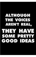 Although The Voices Aren't Real, They Have Some Pretty Good Ideas: 6x9 Notebook, Ruled, Funny and Sarcastic Journal, For Purse, Bags, Travel Ideas