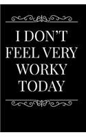 I Don't Feel Very Worky Today
