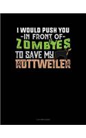 I Would Push You in Front of Zombies to Save My Rottweiler: 3 Column Ledger(1412 3 Column Ledger)
