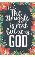 The Struggle Is Real But So Is God
