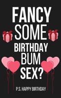 Fancy Some Birthday Bum Sex?: Funny Novelty Birthday Gifts for Her, Wife: Paperback Notebook / Diary to Write in (Pink Heart Balloon and Gifts)