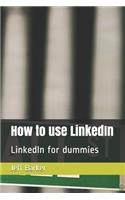 How to Use Linkedin: Linkedin for Dummies