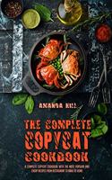 The Complete Copycat Cookbook: A Complete Copycat Cookbook With The Most Popular And Cheap Recipes From Restaurant To Make At Home