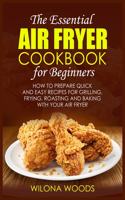 The Essential Air Fryer Cookbook for Beginners