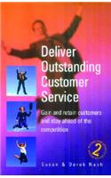 Deliver Outstanding Customer Service: How to Gain and Retain Customers and Stay Ahead of the Competition