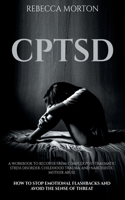 Cptsd: A Workbook to Recover from Complex Post-Traumatic Stress Disorder, Childhood Trauma, and Narcissistic Mother Abuse How to Stop Emotional Flashbacks 