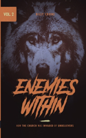 Enemies Within How the Church was Invaded by Unbelievers Vol.2