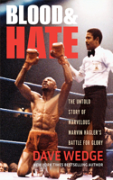 Blood & Hate: The Untold Story of Marvelous Marvin Hagler's Battle for Glory