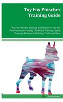 Toy Fox Pinscher Training Guide Toy Fox Pinscher Training Book Features: Toy Fox Pinscher Housetraining, Obedience Training, Agility Training, Behavioral Training, Tricks and More