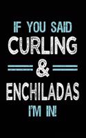 If You Said Curling & Enchiladas I'm in: Blank Lined Notebook Journal