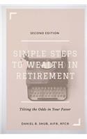 Simple Steps to Wealth in Retirement: Tilting the Odds in Your Favor: Tilting the Odds in Your Favor