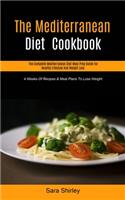 The Mediterranean Diet Cookbook: The Complete Mediterranean Diet Meal Prep Guide For Healthy Lifestyle And Weight Loss (4 Weeks Of Recipes & Meal Plans To Lose Weight)