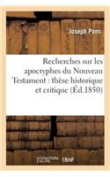 Recherches Sur Les Apocryphes Du Nouveau Testament: Thèse Historique Et Critique