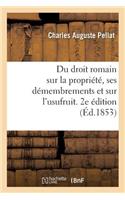 Sur La Propriété Et Ses Principaux Démembrements Et Particulièrement Sur l'Usufruit. 2e Édition