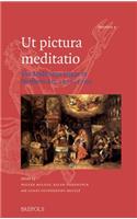 UT Pictura Meditatio: The Meditative Image in Northern Art, 1500-1700