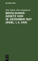Besoldungsgesetz Vom 16. Dezember 1927 (Rgbl. I, S. 349): (Reichsbesoldungsgesetz) Nebst Den Ausführungsbestimmungen Vom 12. März 1928