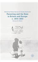 Parenting and the State in Britain and Europe, C. 1870-1950