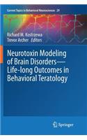 Neurotoxin Modeling of Brain Disorders -- Life-Long Outcomes in Behavioral Teratology