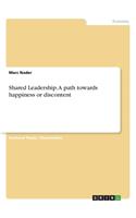 Shared Leadership. A path towards happiness or discontent