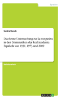 Diachrone Untersuchung zur La voz pasiva in den Grammatiken der Real Academia Española von 1931, 1973 und 2009