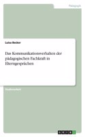 Das Kommunikationsverhalten der pädagogischen Fachkraft in Elterngesprächen